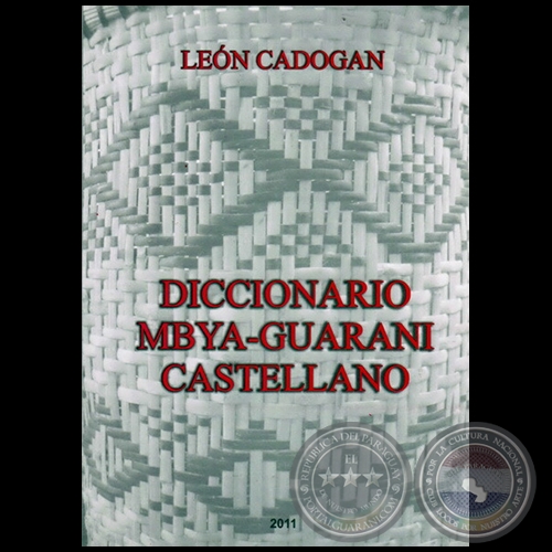 DICCIONARIO MBYA-GUARANI CASTELLANO - Autor: LEN CADOGAN - Ao 2011